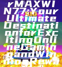 "Discover MAXWIN77: Your Ultimate Destination for Exciting Online Gaming and Winning Rewards"