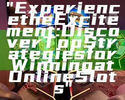 "Experience the Excitement: Discover Top Strategies for Winning at Online Slots"
