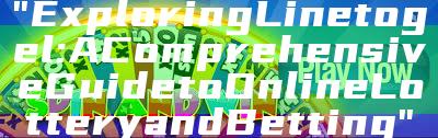 "Exploring Linetogel: A Comprehensive Guide to Online Lottery and Betting"