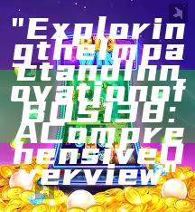 "Exploring the Impact and Innovation of BOS138: A Comprehensive Overview"