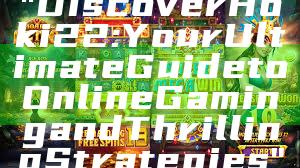 "Discover Hoki22: Your Ultimate Guide to Online Gaming and Thrilling Strategies"