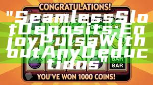 "Seamless Slot Deposits: Enjoy Pulsa Without Any Deductions"