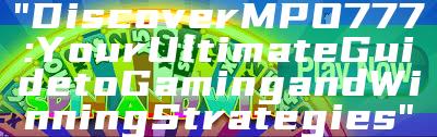 "Discover MPO777: Your Ultimate Guide to Gaming and Winning Strategies"