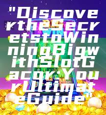 "Discover the Secrets to Winning Big with Slot Gacor: Your Ultimate Guide"