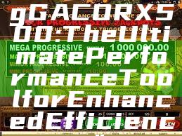 "Introducing GACORX500: The Ultimate Performance Tool for Enhanced Efficiency"