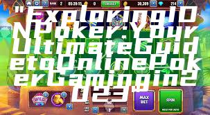 "Exploring IDN Poker: Your Ultimate Guide to Online Poker Gaming in 2023"