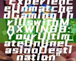 "Experience Unmatched Gaming Thrills with MAXWIN88: Your Ultimate Online Casino Destination"