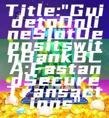 Title: "Guide to Online Slot Deposits with Bank BCA: Fast and Secure Transactions"