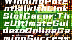 "Unlock Your Winning Potential with Link Slot Gacor: The Ultimate Guide to Online Gaming Success"