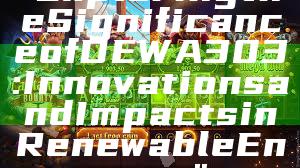 "Exploring the Significance of DEWA 303: Innovations and Impacts in Renewable Energy"