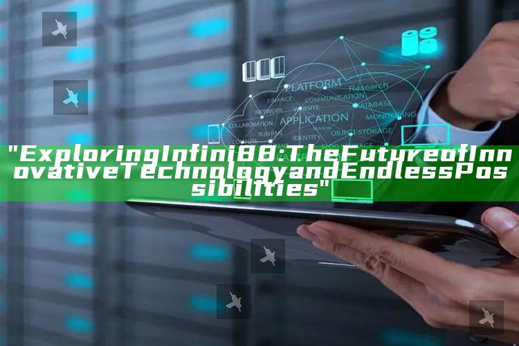 "Exploring Infini88: The Future of Innovative Technology and Endless Possibilities"