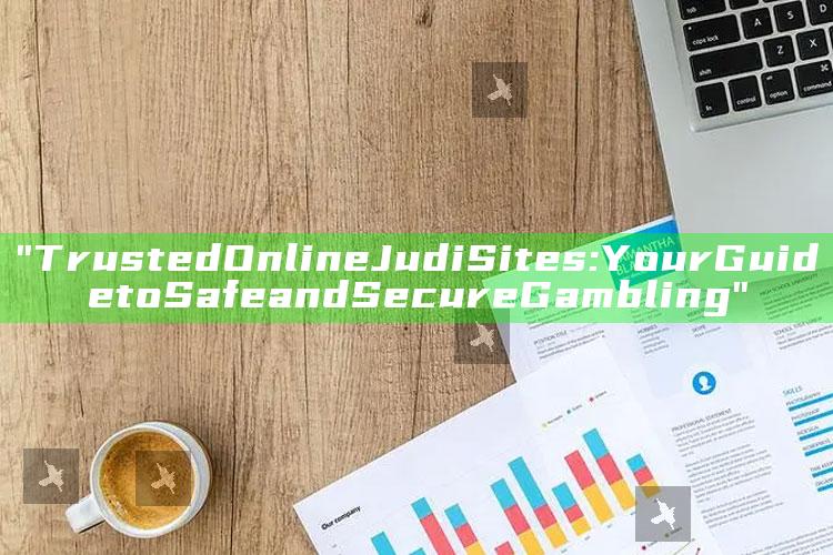 "Trusted Online Judi Sites: Your Guide to Safe and Secure Gambling"