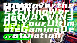 "Discover the Exciting World of MAXWIN303: Your Ultimate Gaming Destination"